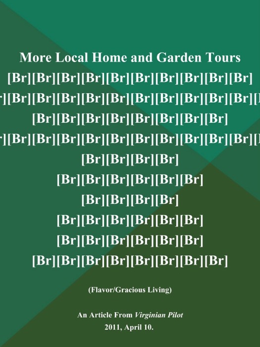 More Local Home and Garden Tours [Br][Br][Br][Br][Br][Br][Br][Br][Br][Br] [Br][Br][Br][Br][Br][Br][Br][Br][Br][Br][Br][Br] [Br][Br][Br][Br][Br][Br][Br][Br] [Br][Br][Br][Br][Br][Br][Br][Br][Br][Br][Br][Br][Br][Br][Br][Br] [Br][Br][Br][Br] [Br][Br][Br][Br][Br][Br] [Br][Br][Br][Br] [Br][Br][Br][Br][Br][Br] [Br][Br][Br][Br][Br][Br] [Br][Br][Br][Br][Br][Br][Br][Br] (Flavor/Gracious Living)