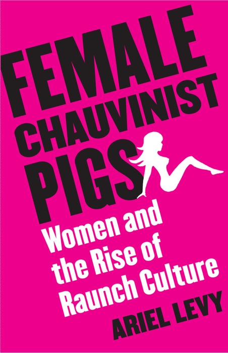 Female Chauvinist Pigs