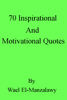 70 Inspirational and Motivational Quotes - Wael El-Manzalawy