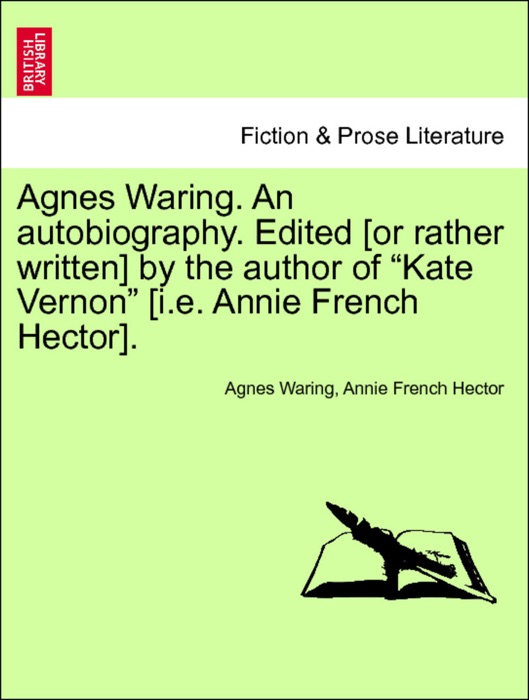 Agnes Waring. An autobiography. Edited [or rather written] by the author of “Kate Vernon” [i.e. Annie French Hector]. Vol. II