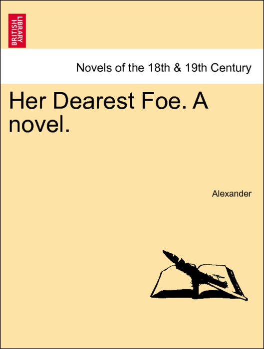 Her Dearest Foe. A novel.VOL.I
