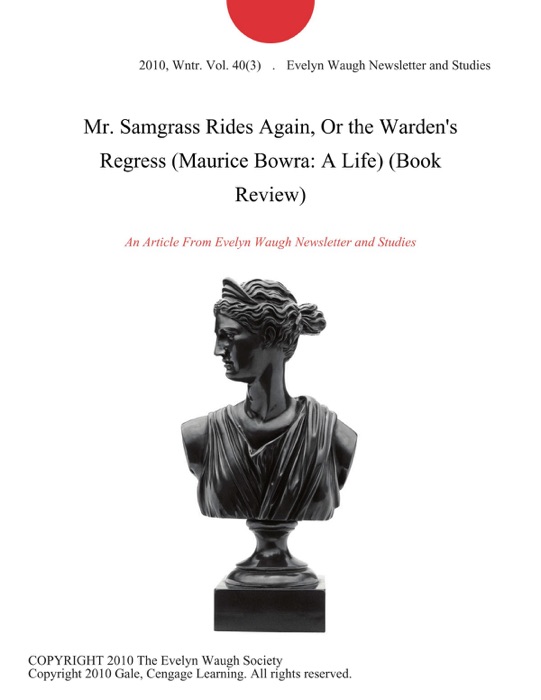 Mr. Samgrass Rides Again, Or the Warden's Regress (Maurice Bowra: A Life) (Book Review)