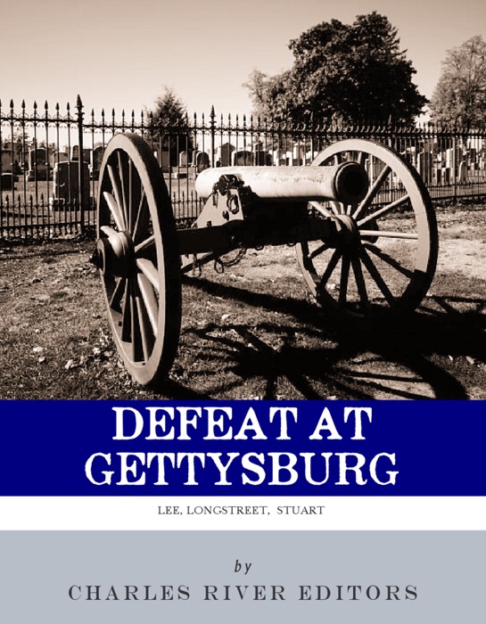 Defeat at Gettysburg: The Lives and Careers of Robert E. Lee, James Longstreet, and JEB Stuart