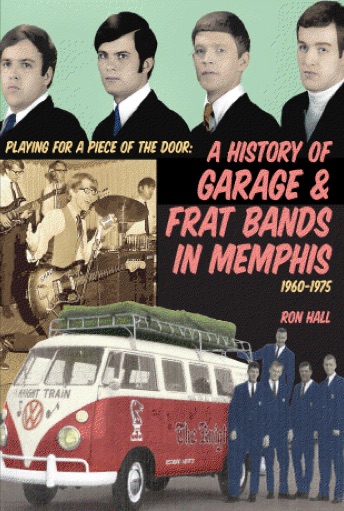 Playing for a Piece of the Door: A History of Garage & Frat Bands in Memphis 1960-1975