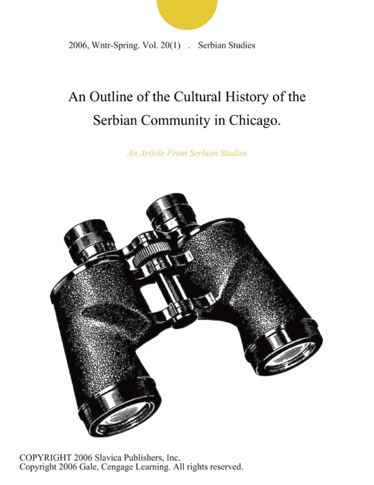 An Outline of the Cultural History of the Serbian Community in Chicago.