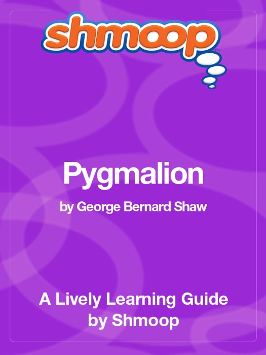 Pygmalion: Shmoop Learning Guide