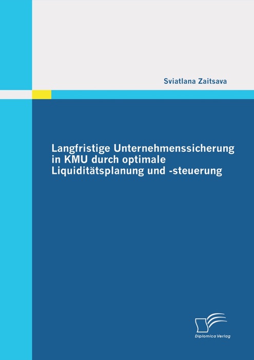 Langfristige Unternehmenssicherung in KMU durch optimale Liquiditätsplanung und -steuerung