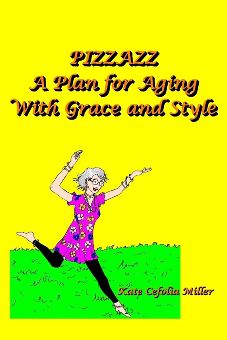 Pizzazz a Plan for Aging With Grace and Style