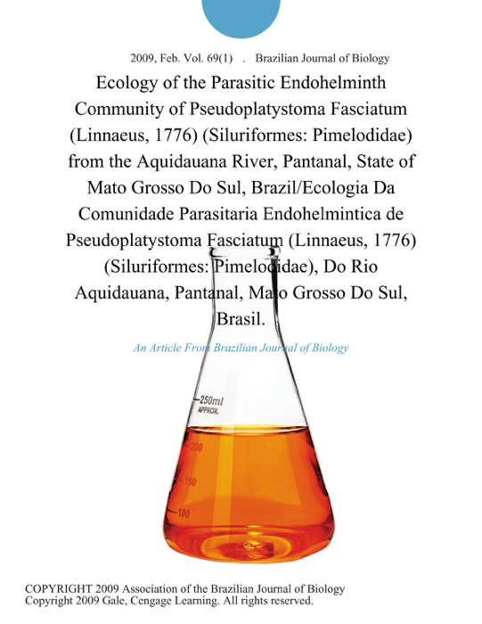 Ecology of the Parasitic Endohelminth Community of Pseudoplatystoma Fasciatum (Linnaeus, 1776) (Siluriformes: Pimelodidae) from the Aquidauana River, Pantanal, State of Mato Grosso Do Sul, Brazil/Ecologia Da Comunidade Parasitaria Endohelmintica de Pseudoplatystoma Fasciatum (Linnaeus, 1776) (Siluriformes: Pimelodidae), Do Rio Aquidauana, Pantanal, Mato Grosso Do Sul, Brasil.