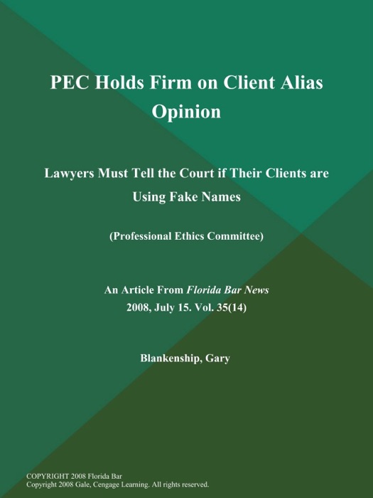 PEC Holds Firm on Client Alias Opinion: Lawyers Must Tell the Court if Their Clients are Using Fake Names (Professional Ethics Committee)