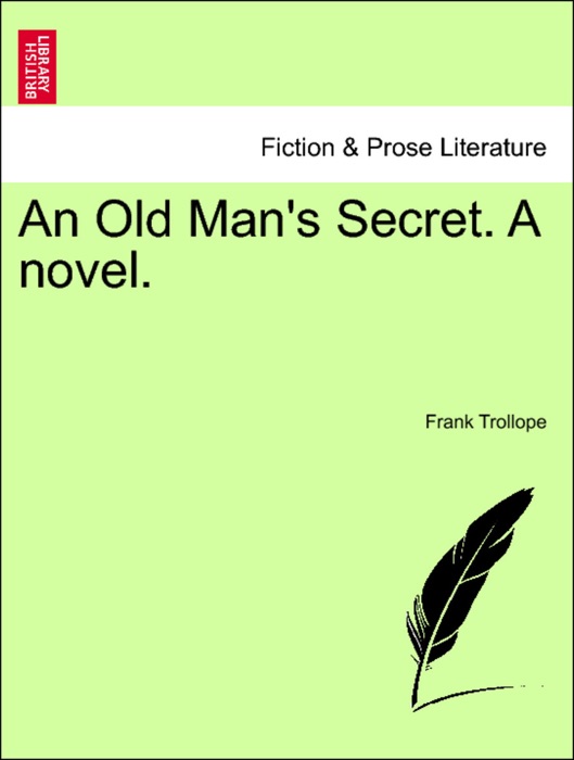 An Old Man's Secret. A novel. Vol. I.