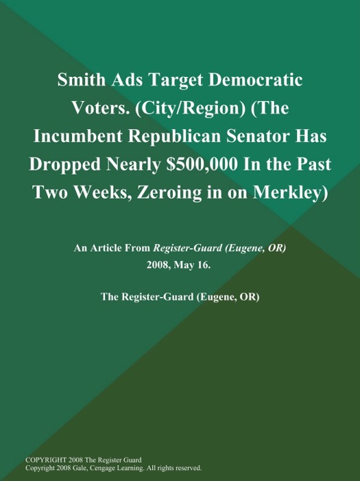 Smith Ads Target Democratic Voters (City/Region) (The Incumbent Republican Senator has Dropped Nearly $500,000 in the Past Two Weeks, Zeroing in on Merkley)