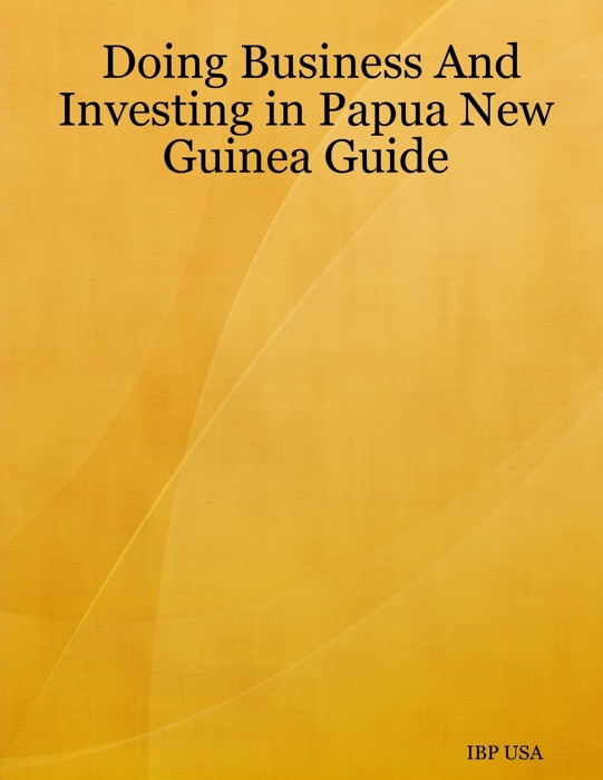 Doing Business and Investing in Papua New Guinea Guide