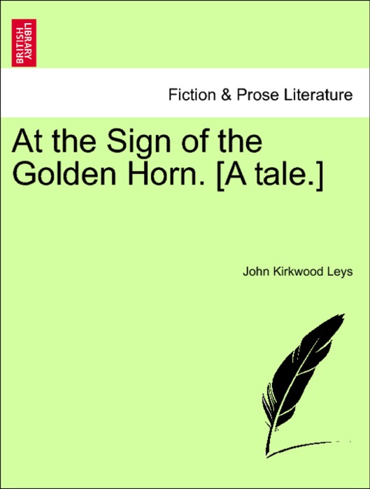 At the Sign of the Golden Horn. [A tale.]