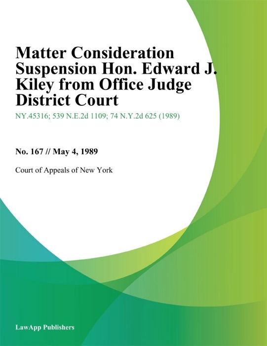 Matter Consideration Suspension Hon. Edward J. Kiley from Office Judge District Court
