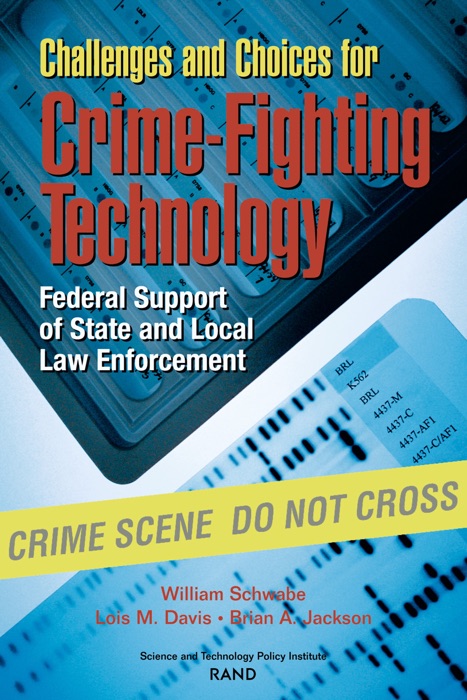 Challenges and Choices for Crime-Fighting Technology  Federal Support of State and Local Law Enforcement
