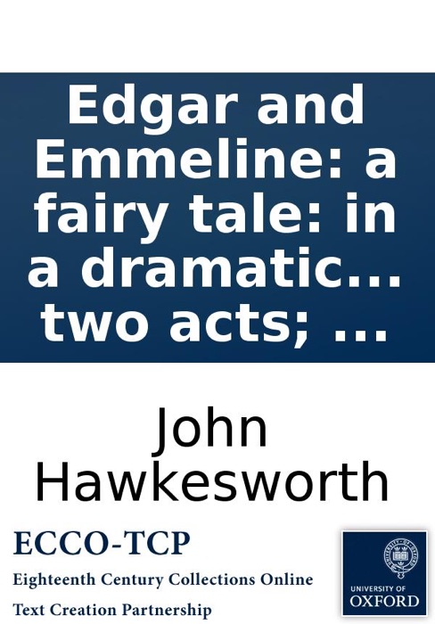 Edgar and Emmeline: a fairy tale: in a dramatic entertainment of two acts; ...