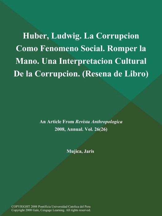 Huber, Ludwig. La Corrupcion como Fenomeno Social. Romper la Mano. Una Interpretacion Cultural de la Corrupcion (Resena de Libro)