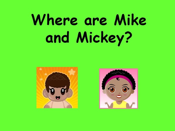 Where Are Mike and Mickey