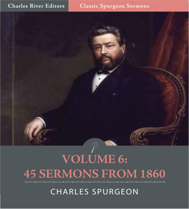 Classic Spurgeon Sermons Volume 6: 45 Sermons from 1860
