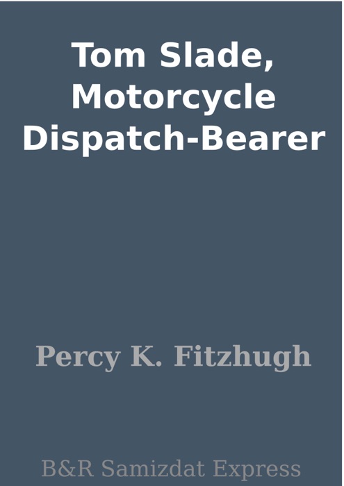 Tom Slade, Motorcycle Dispatch-Bearer
