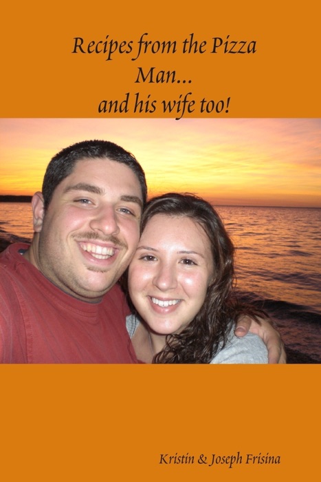Recipes from the Pizza Man...And His Wife Too!