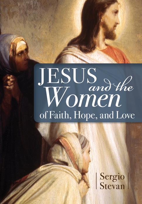 Jesus and the Women of Faith Hope Love