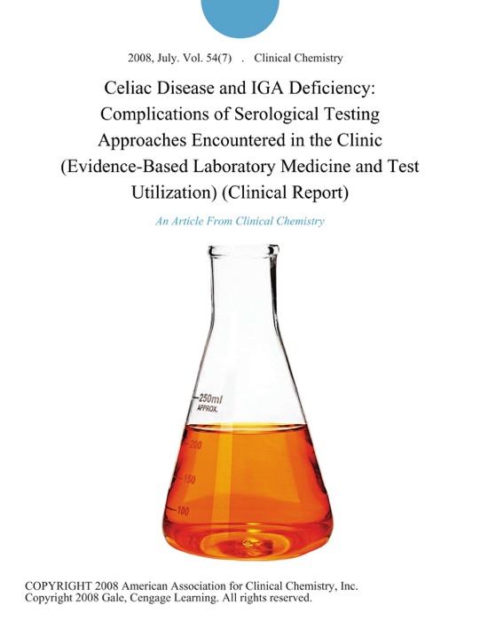 Celiac Disease and IGA Deficiency: Complications of Serological Testing Approaches Encountered in the Clinic (Evidence-Based Laboratory Medicine and Test Utilization) (Clinical Report)