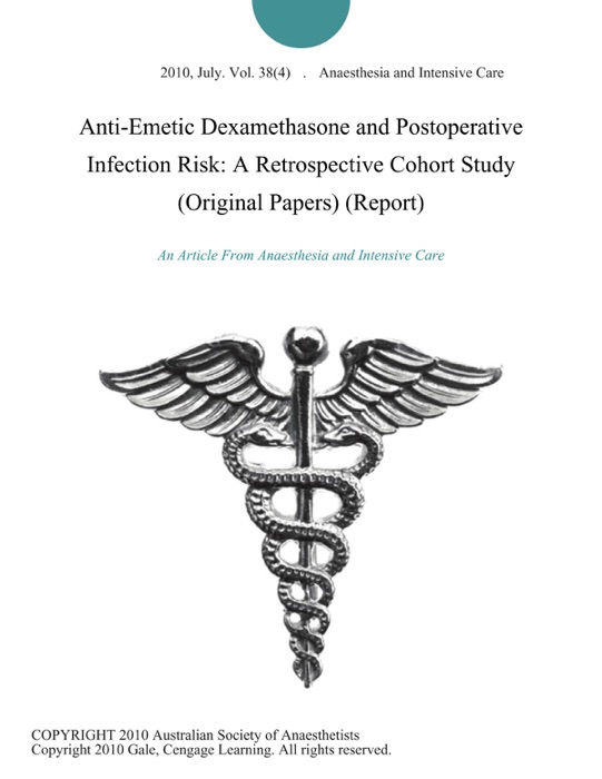 Anti-Emetic Dexamethasone and Postoperative Infection Risk: A Retrospective Cohort Study (Original Papers) (Report)