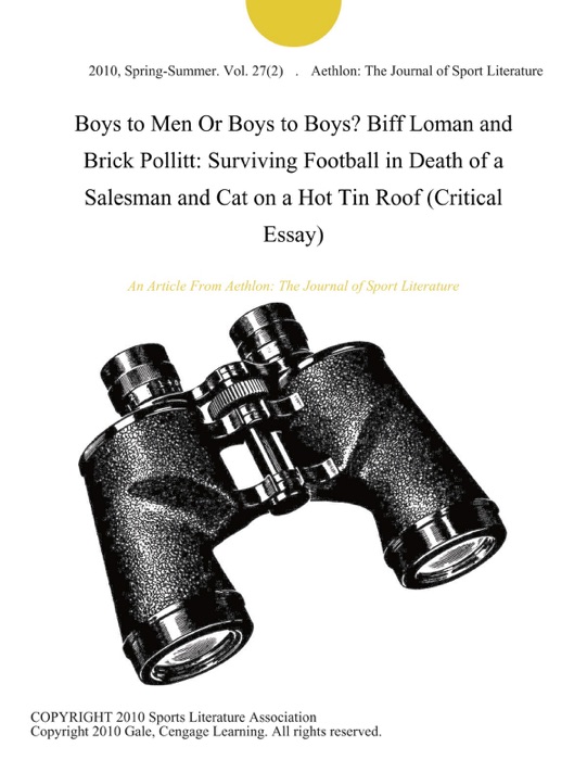 Boys to Men Or Boys to Boys? Biff Loman and Brick Pollitt: Surviving Football in Death of a Salesman and Cat on a Hot Tin Roof (Critical Essay)