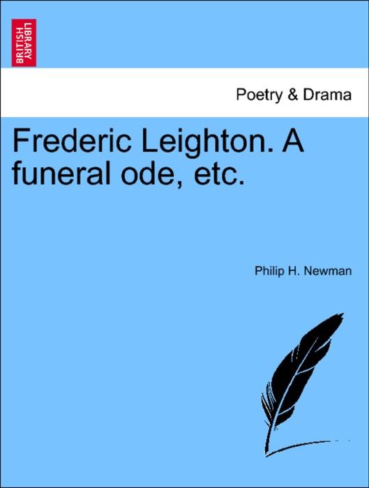 Frederic Leighton. A funeral ode, etc.