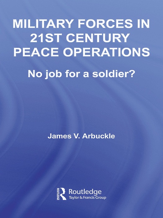 Military Forces in 21st Century Peace Operations