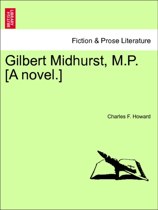 Gilbert Midhurst, M.P. [A novel.] Vol. II.