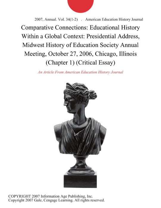 Comparative Connections: Educational History Within a Global Context: Presidential Address, Midwest History of Education Society Annual Meeting, October 27, 2006, Chicago, Illinois (Chapter 1) (Critical Essay)