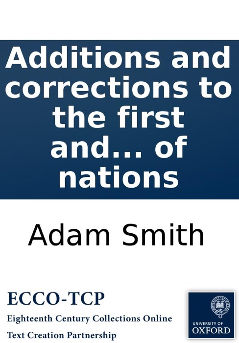 Additions and corrections to the first and second editions of Dr. Adam Smith's Inquiry into the Nature and causes of the wealth of nations