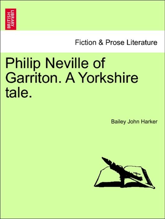 Philip Neville of Garriton. A Yorkshire tale.