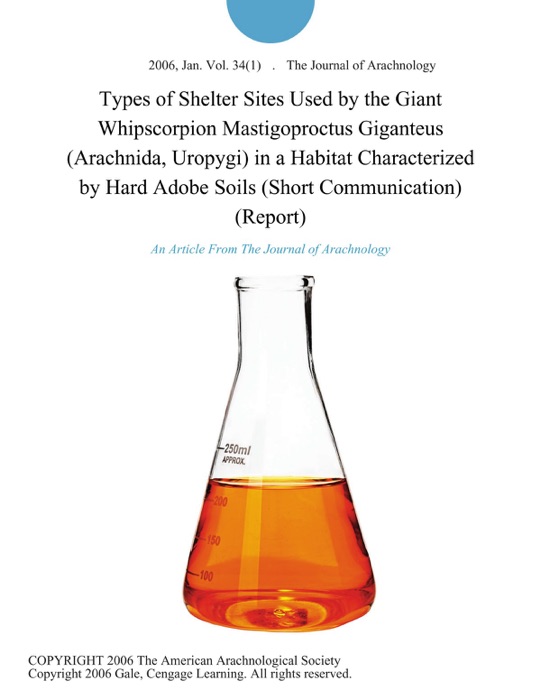 Types of Shelter Sites Used by the Giant Whipscorpion Mastigoproctus Giganteus (Arachnida, Uropygi) in a Habitat Characterized by Hard Adobe Soils (Short Communication) (Report)