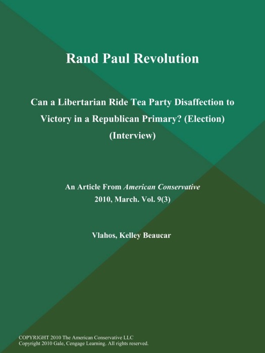 Rand Paul Revolution: Can a Libertarian Ride Tea Party Disaffection to Victory in a Republican Primary? (Election) (Interview)