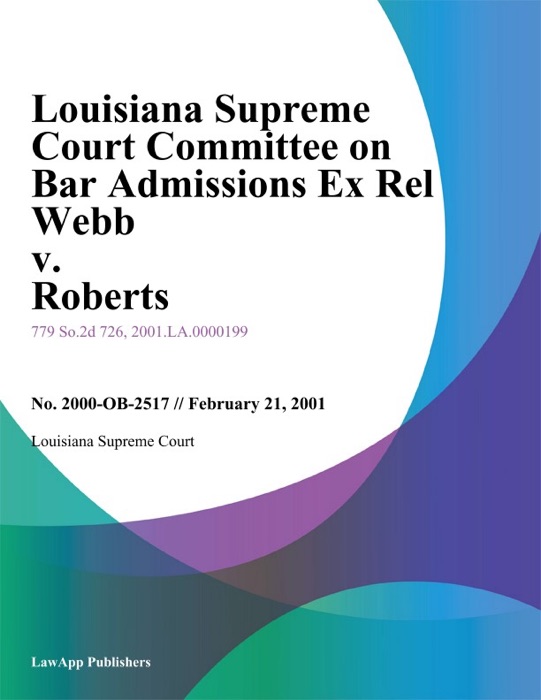 Louisiana Supreme Court Committee On Bar Admissions Ex Rel Webb v. Roberts
