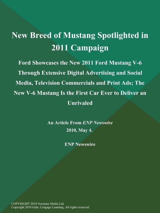 New Breed of Mustang Spotlighted in 2011 Campaign; Ford Showcases the New 2011 Ford Mustang V-6 Through Extensive Digital Advertising and Social Media, Television Commercials and Print Ads; The New V-6 Mustang is the First Car Ever to Deliver an Unrivaled