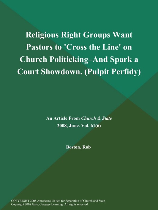 Religious Right Groups Want Pastors to 'Cross the Line' on Church Politicking--and Spark a Court Showdown (Pulpit Perfidy)