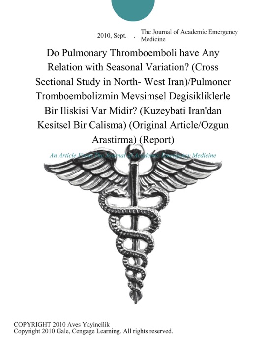 Do Pulmonary Thromboemboli have Any Relation with Seasonal Variation? (Cross Sectional Study in North- West Iran)/Pulmoner Tromboembolizmin Mevsimsel Degisikliklerle Bir Iliskisi Var Midir? (Kuzeybati Iran'dan Kesitsel Bir Calisma) (Original Article/Ozgun Arastirma) (Report)