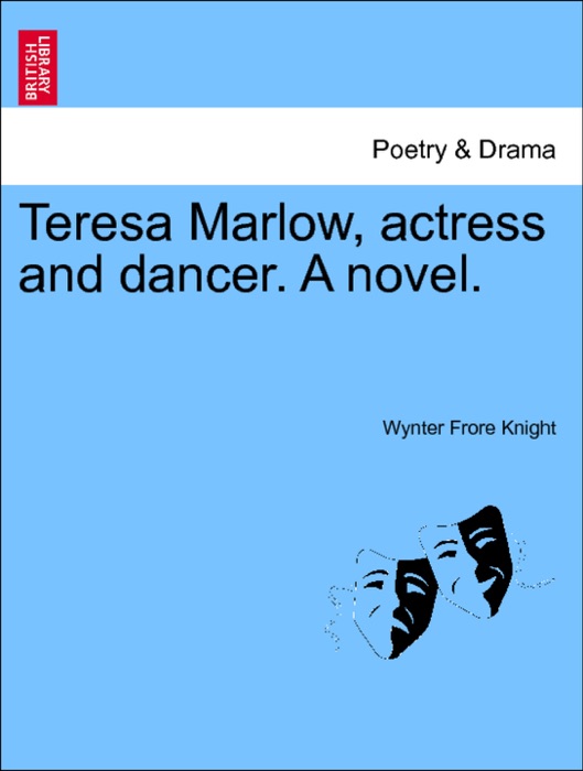 Teresa Marlow, actress and dancer. A novel. Vol. II.