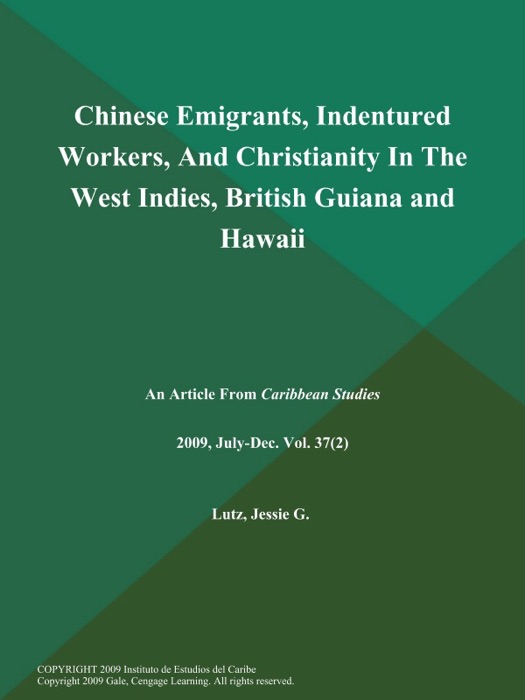 Chinese Emigrants, Indentured Workers, And Christianity in the West Indies, British Guiana and Hawaii