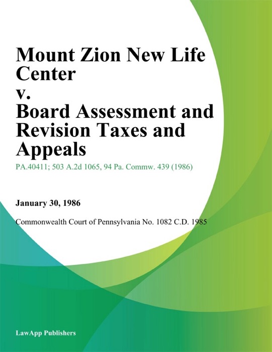 Mount Zion New Life Center v. Board Assessment and Revision Taxes and Appeals