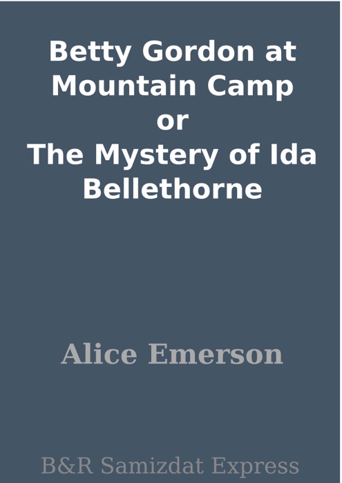 Betty Gordon at Mountain Camp or The Mystery of Ida Bellethorne