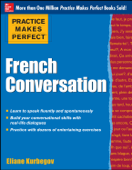 Practice Makes Perfect French Conversation - Eliane Kurbegov