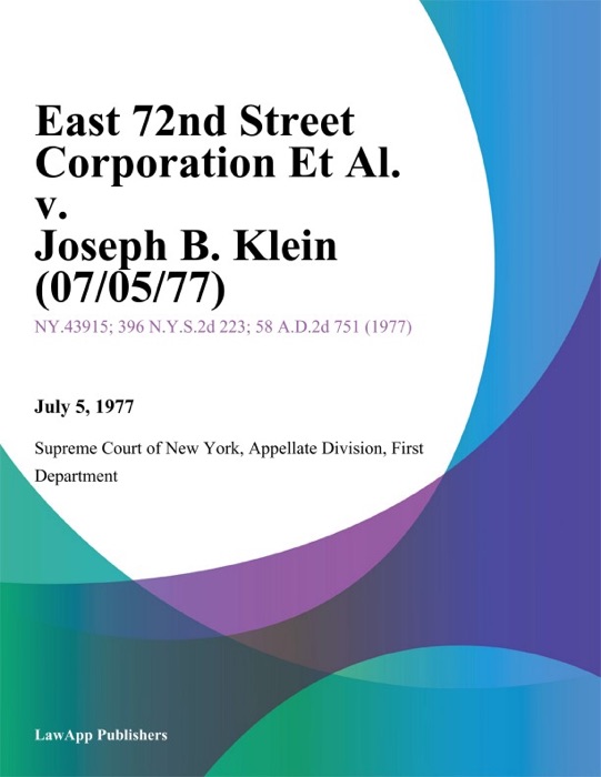 East 72nd Street Corporation Et Al. v. Joseph B. Klein