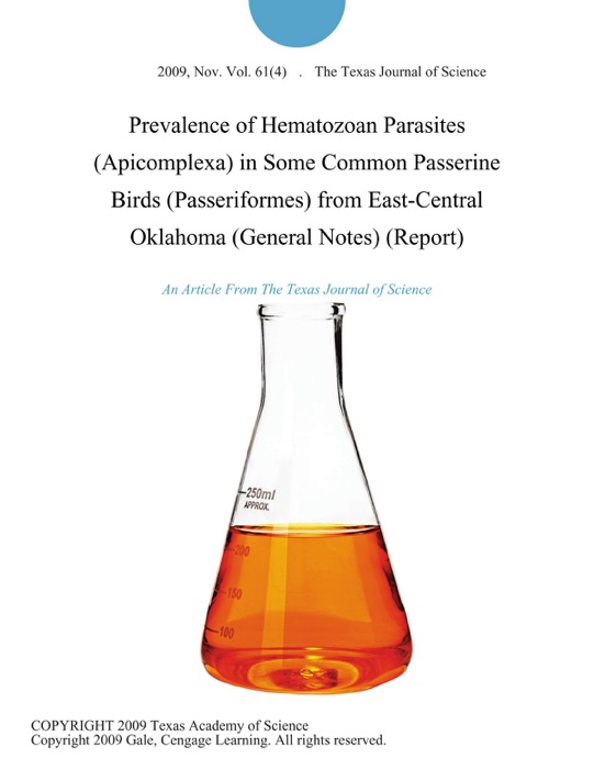 Prevalence of Hematozoan Parasites (Apicomplexa) in Some Common Passerine Birds (Passeriformes) from East-Central Oklahoma (General Notes) (Report)