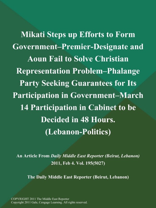 Mikati Steps up Efforts to Form Government--Premier-Designate and Aoun Fail to Solve Christian Representation Problem--Phalange Party Seeking Guarantees for Its Participation in Government--March 14 Participation in Cabinet to be Decided in 48 Hours (Lebanon-Politics)